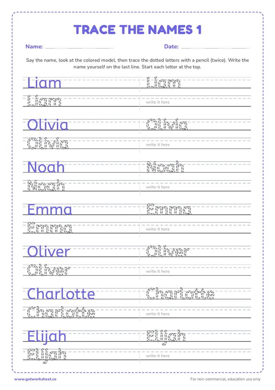 Trace the names 1: Liam, Olivia, Noah, Emma, Oliver, Charlotte, Elijah Trace the names 1: Liam, Olivia, Noah, Emma, Oliver, Charlotte, Elijah – free printable PDF worksheet, page 1 preview (8 free name tracing worksheets)